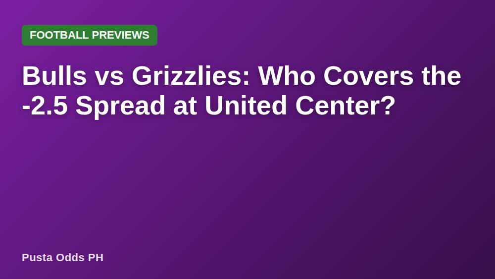 Bulls vs Grizzlies: Who Covers the -2.5 Spread at United Center?